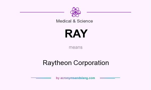 What does RAY mean? It stands for Raytheon Corporation