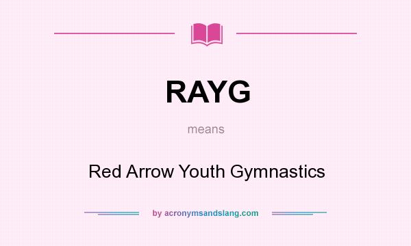 What does RAYG mean? It stands for Red Arrow Youth Gymnastics