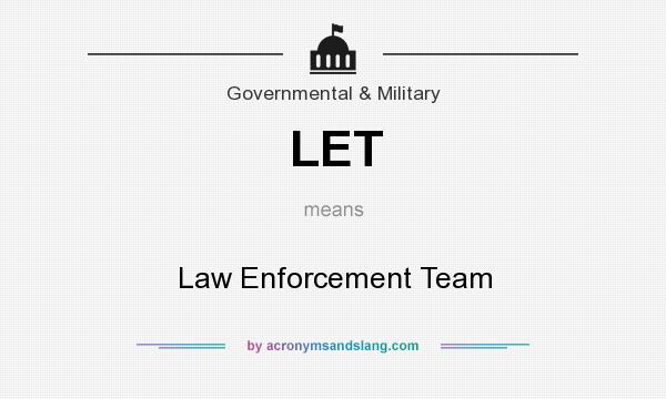 What does LET mean? It stands for Law Enforcement Team