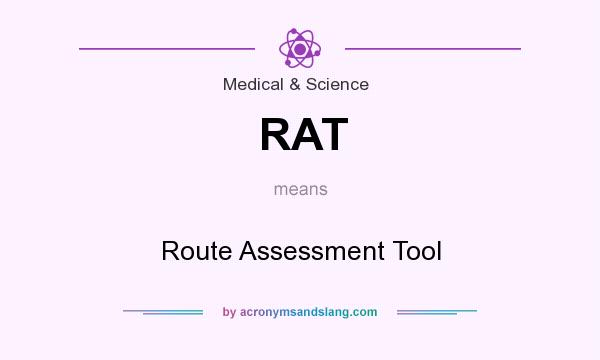 What does RAT mean? It stands for Route Assessment Tool