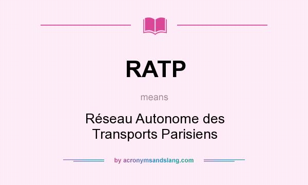 What does RATP mean? It stands for Réseau Autonome des Transports Parisiens