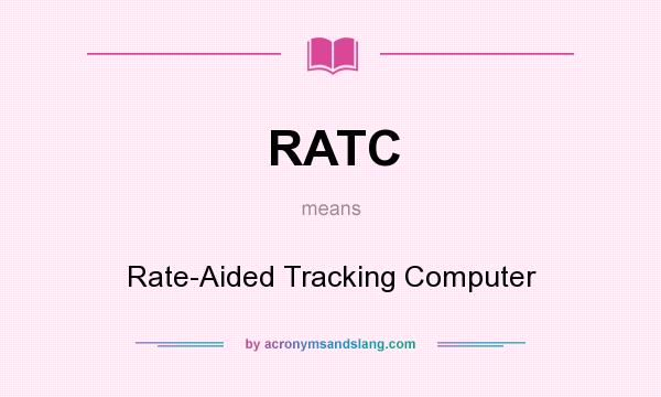 What does RATC mean? It stands for Rate-Aided Tracking Computer