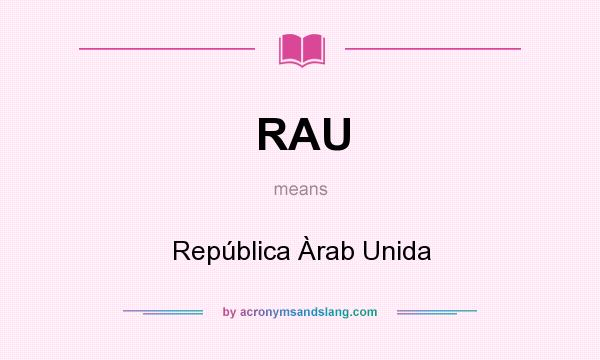 What does RAU mean? It stands for República Àrab Unida