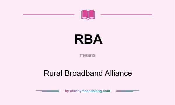 What does RBA mean? It stands for Rural Broadband Alliance