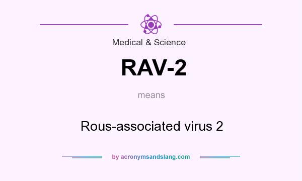 What does RAV-2 mean? It stands for Rous-associated virus 2