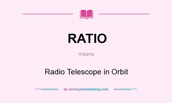 What does RATIO mean? It stands for Radio Telescope in Orbit