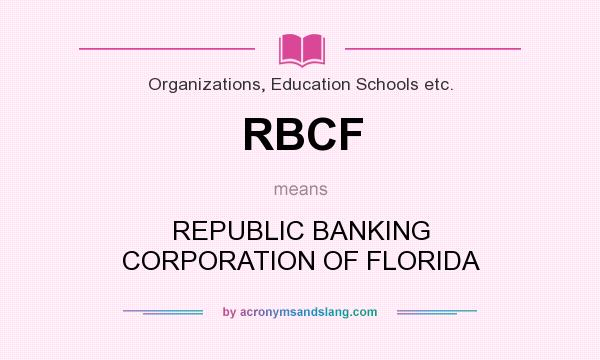What does RBCF mean? It stands for REPUBLIC BANKING CORPORATION OF FLORIDA
