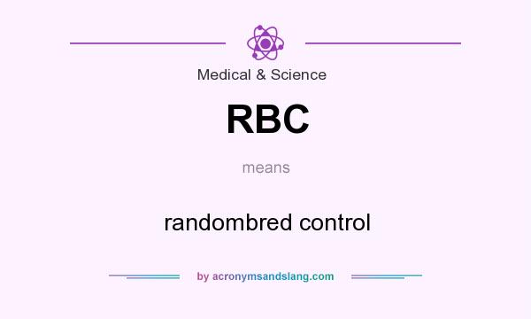 What does RBC mean? It stands for randombred control