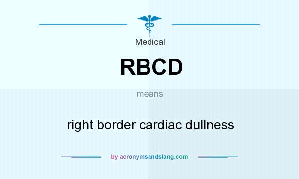 What does RBCD mean? It stands for right border cardiac dullness