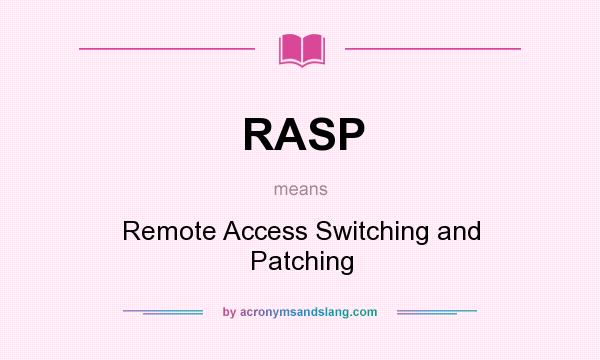 What does RASP mean? It stands for Remote Access Switching and Patching