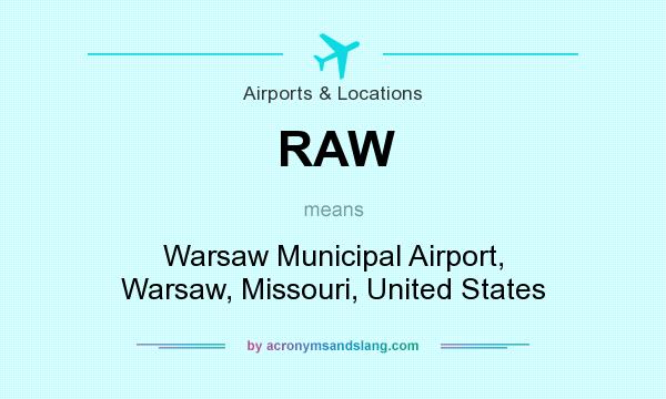 What does RAW mean? It stands for Warsaw Municipal Airport, Warsaw, Missouri, United States