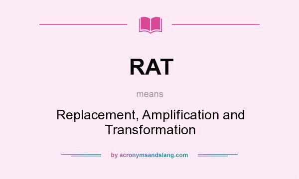 What does RAT mean? It stands for Replacement, Amplification and Transformation