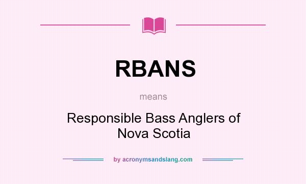 What does RBANS mean? It stands for Responsible Bass Anglers of Nova Scotia