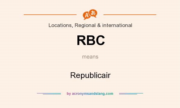 What does RBC mean? It stands for Republicair