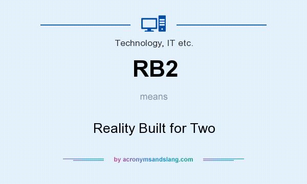 What does RB2 mean? It stands for Reality Built for Two