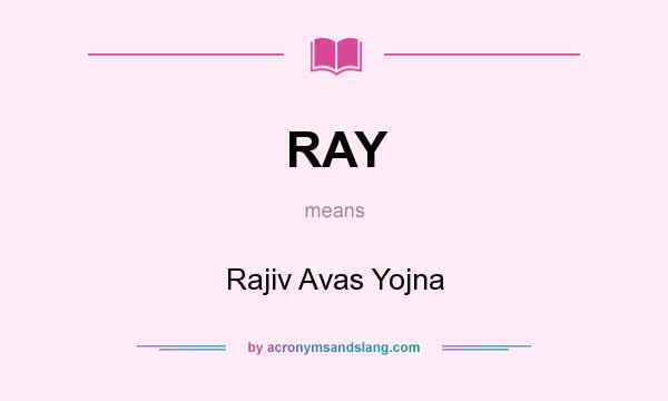 What does RAY mean? It stands for Rajiv Avas Yojna
