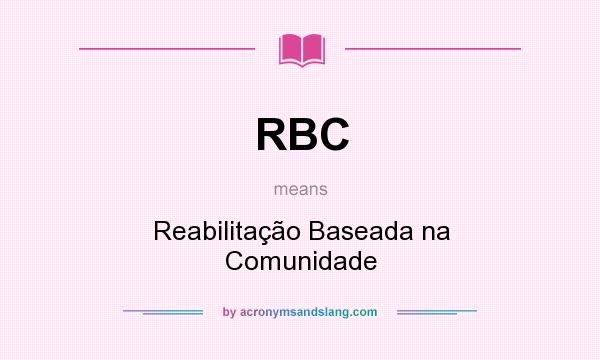 What does RBC mean? It stands for Reabilitação Baseada na Comunidade