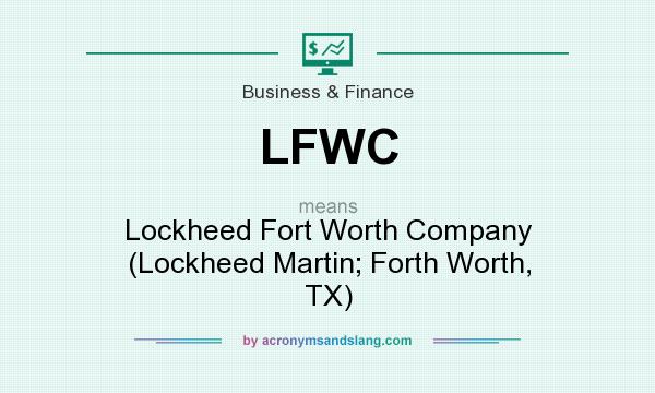 What does LFWC mean? It stands for Lockheed Fort Worth Company (Lockheed Martin; Forth Worth, TX)
