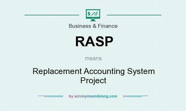 What does RASP mean? It stands for Replacement Accounting System Project