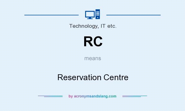 What does RC mean? It stands for Reservation Centre