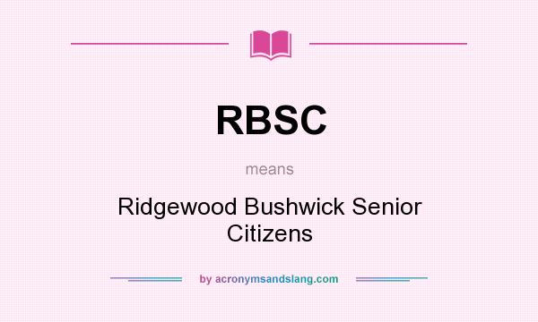 What does RBSC mean? It stands for Ridgewood Bushwick Senior Citizens