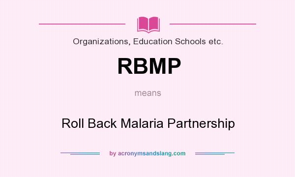 What does RBMP mean? It stands for Roll Back Malaria Partnership