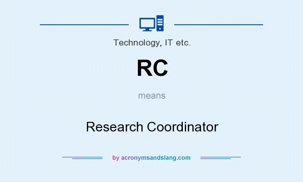 What does RC mean? It stands for Research Coordinator