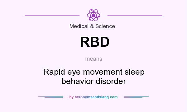 What does RBD mean? It stands for Rapid eye movement sleep behavior disorder
