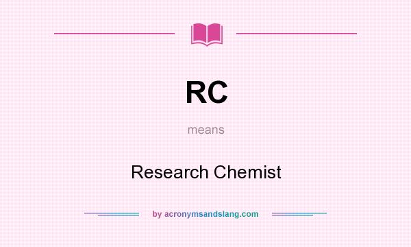 What does RC mean? It stands for Research Chemist