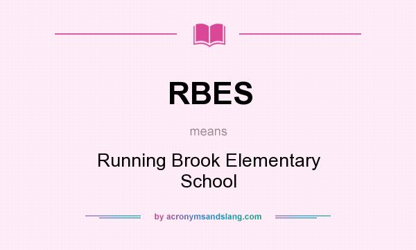 What does RBES mean? It stands for Running Brook Elementary School