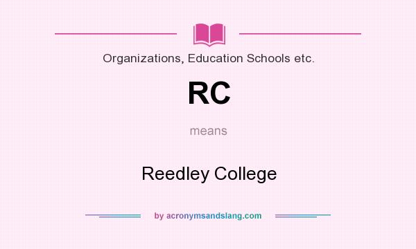 What does RC mean? It stands for Reedley College