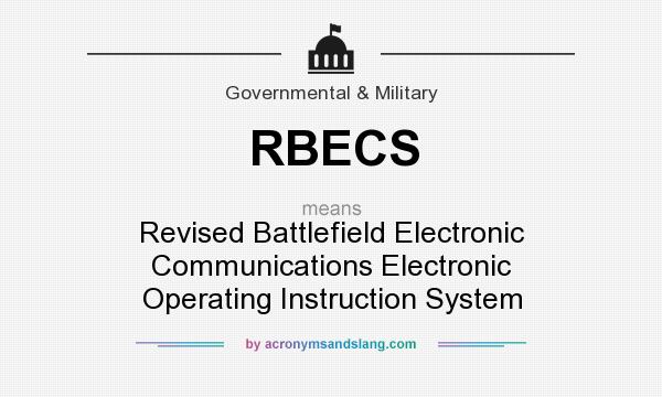 What does RBECS mean? It stands for Revised Battlefield Electronic Communications Electronic Operating Instruction System
