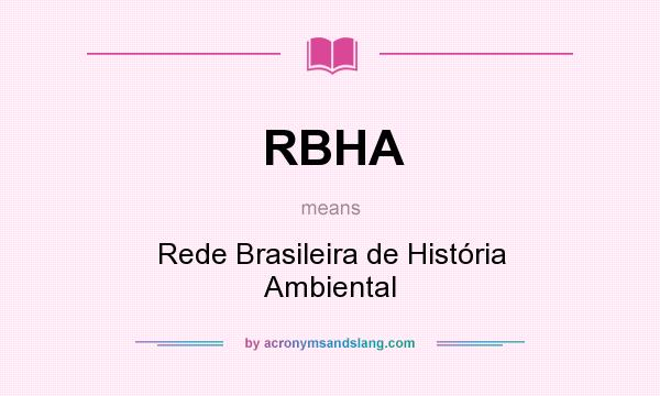 What does RBHA mean? It stands for Rede Brasileira de História Ambiental