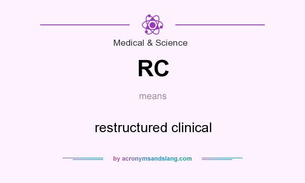 What does RC mean? It stands for restructured clinical