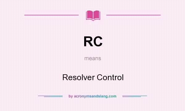 What does RC mean? It stands for Resolver Control
