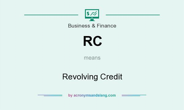 What does RC mean? It stands for Revolving Credit