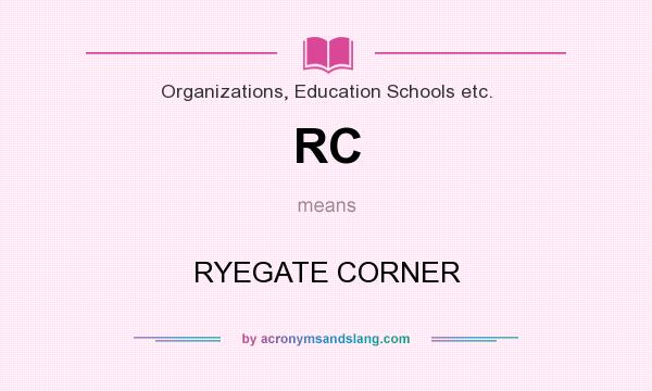 What does RC mean? It stands for RYEGATE CORNER