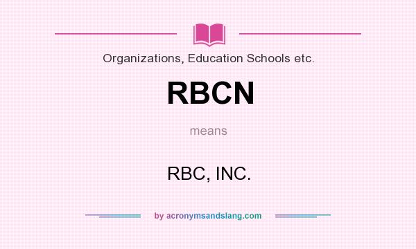 What does RBCN mean? It stands for RBC, INC.