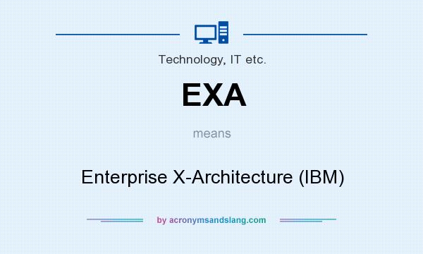 What does EXA mean? It stands for Enterprise X-Architecture (IBM)