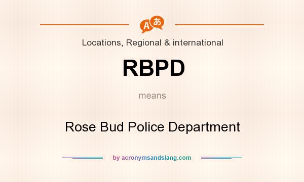 What does RBPD mean? It stands for Rose Bud Police Department