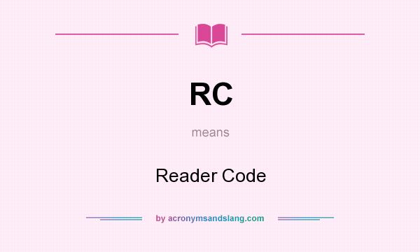 What does RC mean? It stands for Reader Code