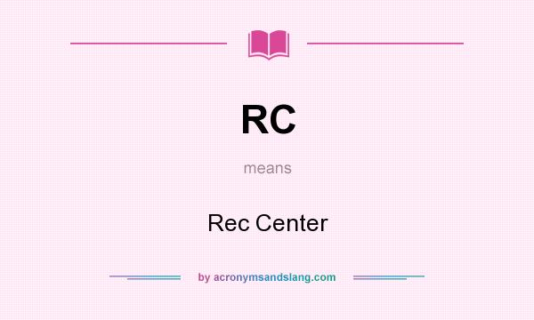 What does RC mean? It stands for Rec Center
