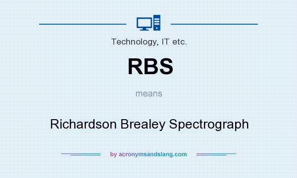 What does RBS mean? It stands for Richardson Brealey Spectrograph