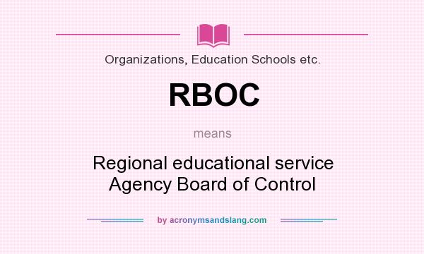 What does RBOC mean? It stands for Regional educational service Agency Board of Control