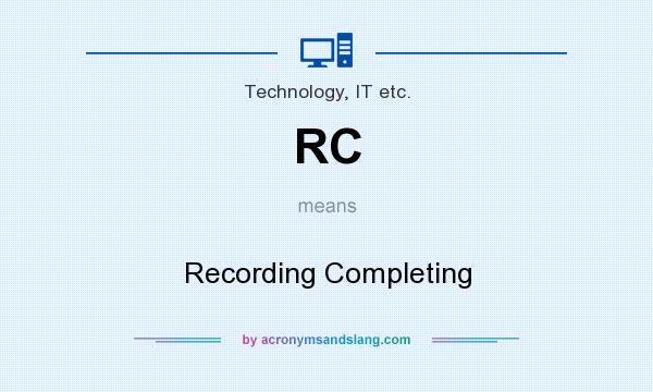 What does RC mean? It stands for Recording Completing