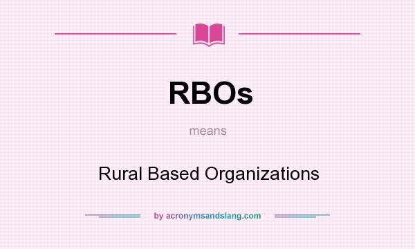 What does RBOs mean? It stands for Rural Based Organizations