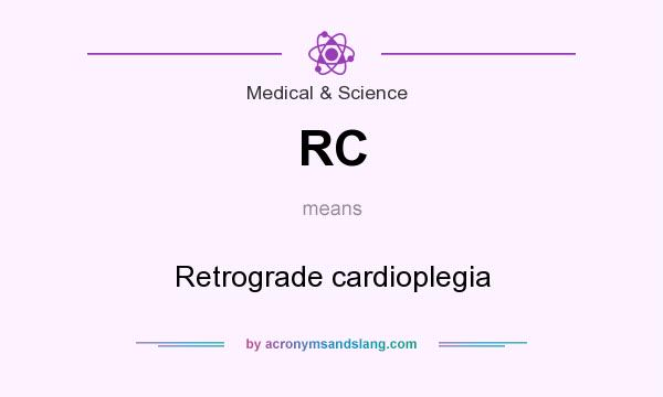What does RC mean? It stands for Retrograde cardioplegia
