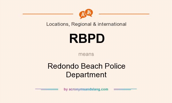 What does RBPD mean? It stands for Redondo Beach Police Department