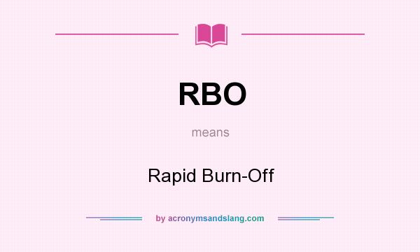 What does RBO mean? It stands for Rapid Burn-Off