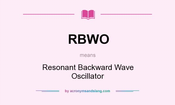 What does RBWO mean? It stands for Resonant Backward Wave Oscillator